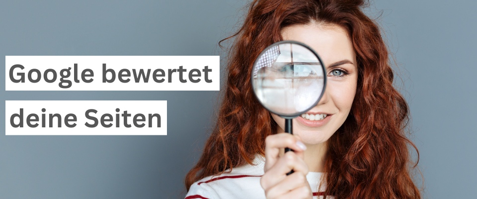 Google bewertet deine Webseiten
